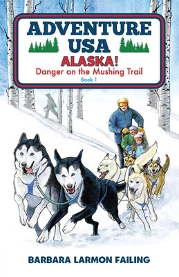 Adventure USA - ALASKA! Danger on the Mushing Trail by Failing, Barbara Larmon