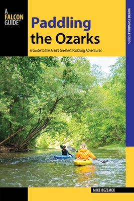 Paddling the Ozarks by Bezemek, Mike