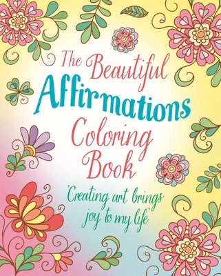 The Beautiful Affirmations Coloring Book: Over 45 Designs by Willow, Tansy