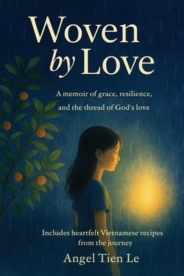 Woven by Love by Le, Angel Tien