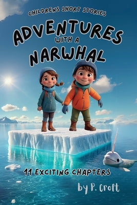 Adventures with a Narwhal by Croft, P.