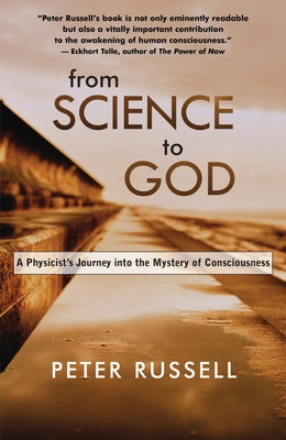 From Science to God: A Physicist's Journey Into the Mystery of Consciousness by Russell, Peter