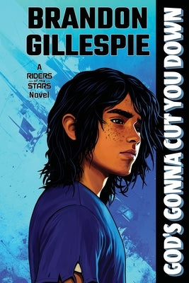 God's Gonna Cut You Down: A Dystopian Retro-Future Adventure by Gillespie, Brandon