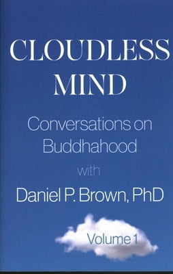 Cloudless Mind: Conversations on Buddhahood with Daniel P Brown, PhD by Brown, Daniel P.