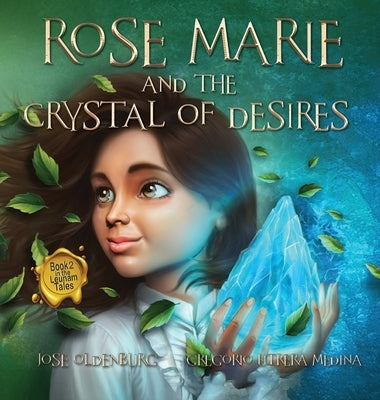 Rose Marie and the Crystal of Desires: Book 2 in the Leunam Tales by Oldenburg