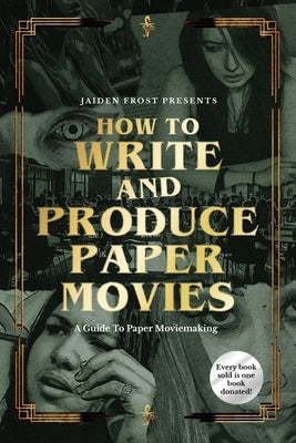 How to Write and Produce Paper Movies by Frost, Jaiden
