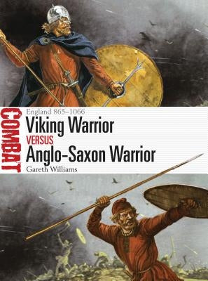 Viking Warrior Vs Anglo-Saxon Warrior: England 865-1066 by Williams, Gareth