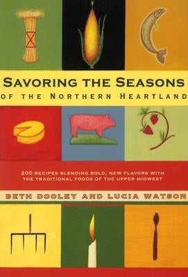Savoring the Seasons of the Northern Heartland by Dooley, Beth