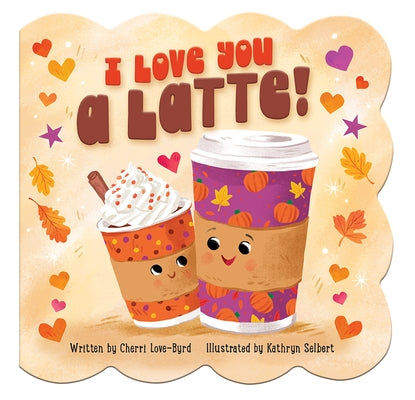 I Love You a Latte by Selbert, Kathryn