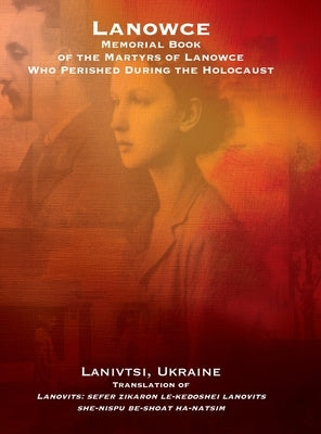 Lanowce: Memorial Book of the Martyrs of Lanowce Who Perished During the Holocaust (Lanivtsi, Ukraine): Memorial Book of the Martyrs of Lanowce Who Pe by Rabin, H.