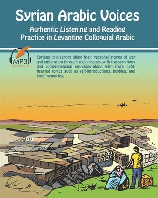 Syrian Arabic Voices: Authentic Listening and Reading Practice in Levantine Colloquial Arabic by Aldrich, Matthew