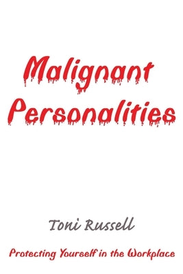 Malignant Personalities: Protecting Yourself in the Workplace by Russell, Toni
