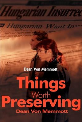 Things Worth Preserving by Von Memmott, Dean