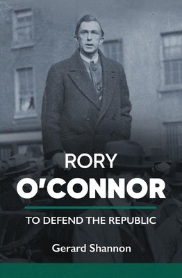 Rory O'Connor: To Defend the Republic by Shannon, Gerard