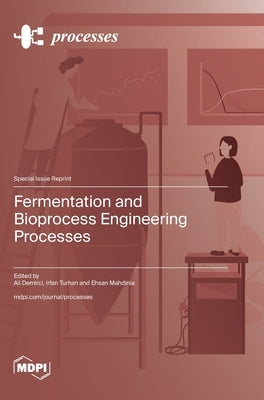 Fermentation and Bioprocess Engineering Processes by Demirci, Ali