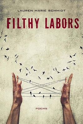 Filthy Labors: Poems by Schmidt, Lauren Marie