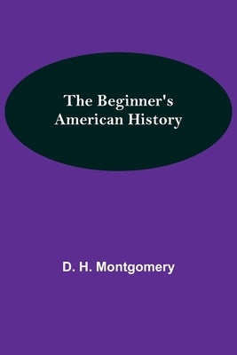 The Beginner's American History by H. Montgomery, D.