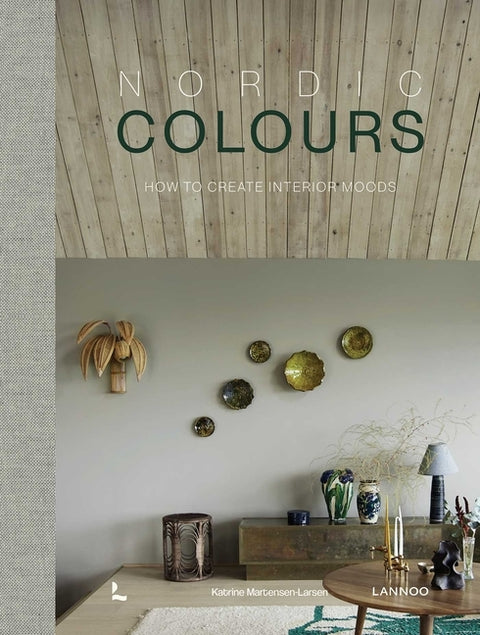 Nordic Colours: How to Create Interior Moods by Martensen-Larsen, Katrine