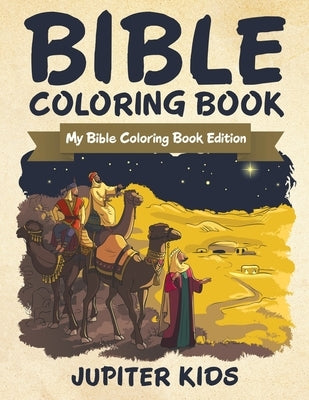 Bible Coloring Book: My Bible Coloring Book Edition by Jupiter Kids