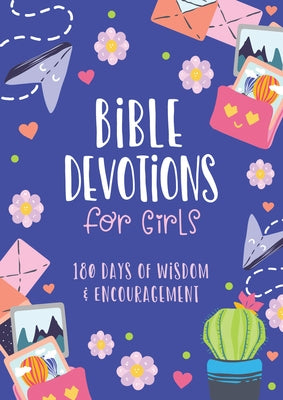 Bible Devotions for Girls: 180 Days of Wisdom and Encouragement by Biggers, Emily