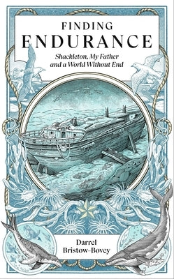 Finding Endurance: Shackleton, My Father and a World Without End by Bristow-Bovey, Darrel