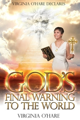 Virginia O'Hare Declares God's Final Warning To The World by O'Hare, Virginia