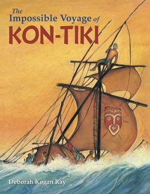 The Impossible Voyage of Kon-Tiki by Ray, Deborah Kogan