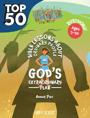 The Top 50 Bible Lessons about Ordinary People in God's Extraordinary Plan by Pike, Amber