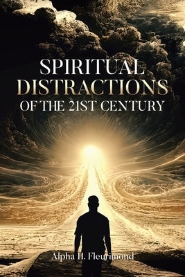 Spiritual Distractions of the 21st Century by Fleurimond, Alpha H.