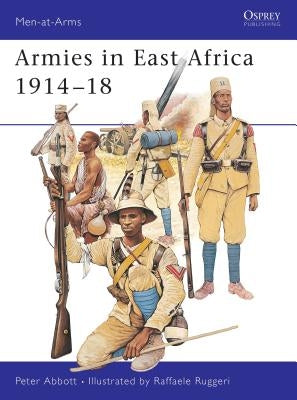 Armies in East Africa 1914 18 by Abbott, Peter