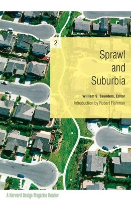 Sprawl and Suburbia: A Harvard Design Magazine Reader Volume 2 by Saunders, William