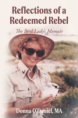 Reflections of a Redeemed Rebel: The Bird Lady's Memoir by O'Daniel Ma, Donna