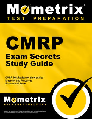 Cmrp Exam Secrets Study Guide: Cmrp Test Review for the Certified Materials & Resources Professional Examination by Mometrix Healthcare Certification Test T