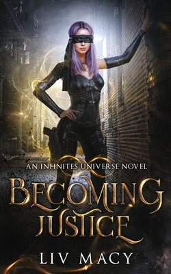 Becoming Justice: An Infinites Universe Novel by Macy, LIV