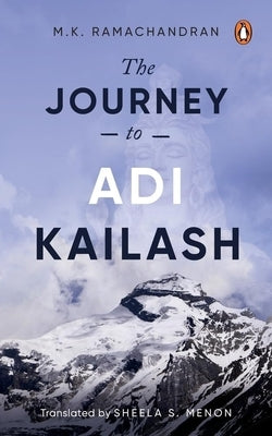 The Journey to Adi Kailash by Ramachandran, M. K.
