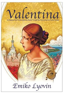 Valentina: An Odyssey from Pre-Revolutionary Russia Through War-Torn Europe to a Pacific Paradise by Lyovin, Emiko