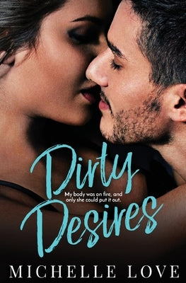 Dirty Desires: A Bad Boy Billionaire Romance by Love, Michelle
