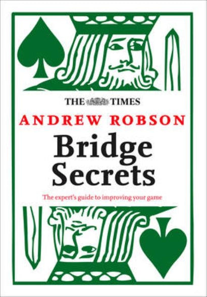 The Times: Bridge Secrets: The Expert's Guide to Improving Your Game by Robson, Andrew