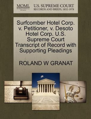 Surfcomber Hotel Corp. V. Petitioner, V. Desoto Hotel Corp. U.S. Supreme Court Transcript of Record with Supporting Pleadings by Granat, Roland W.