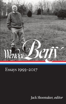 Wendell Berry: Essays 1993-2017 (Loa #317) by Berry, Wendell