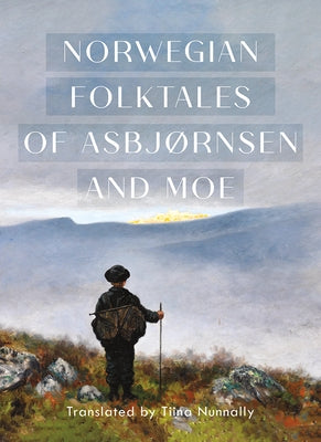 The Complete and Original Norwegian Folktales of Asbjørnsen and Moe by AsbjÃ¸rnsen, Peter Christen