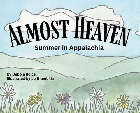 Almost Heaven: Summer in Appalachia by Boice, Debbie