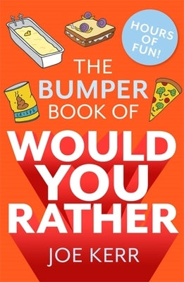 The Bumper Book of Would You Rather?: Over 35 Hilarious Hypothetical Questions for Anyone Aged 6 to 106 by Kerr, Joe