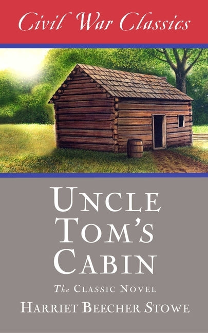 Uncle Tom's Cabin (Civil War Classics) by Stowe, Harriet Beecher