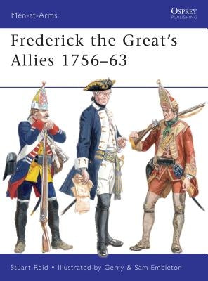 Frederick the Great's Allies 1756-63 by Reid, Stuart