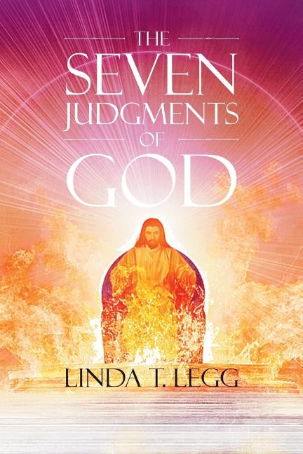 The Seven Judgments of God by Legg, Linda T.