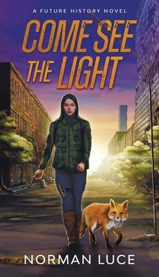 Come See The Light: A Future History Novel by Luce, Norman