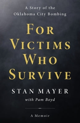 For Victims Who Survive: A Story of the Oklahoma City Bombing by Mayer, Stan
