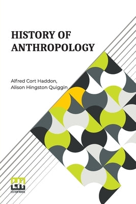History Of Anthropology by Haddon, Alfred Cort