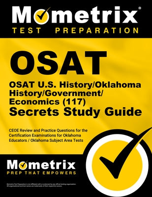 OSAT U.S. History/Oklahoma History/Government/Economics (117) Secrets Study Guide: CEOE Review and Practice Questions for the Certification Examinatio by Mometrix